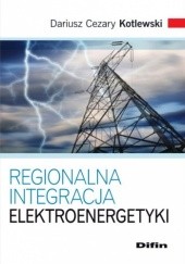 Okładka książki Regionalna integracja elektroenergetyki Dariusz Cezary Kotlewski