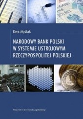 Okładka książki Narodowy Bank Polski w systemie ustrojowym Rzeczypospolitej Polskiej Ewa Myślak