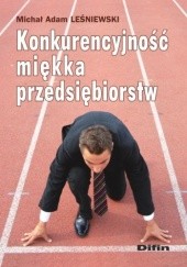 Okładka książki Konkurencyjność miękka przedsiębiorstw Michał Adam Leśniewski