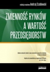 Okładka książki Zmienność rynków a wartość przedsiębiorstw Andrzej Szablewski
