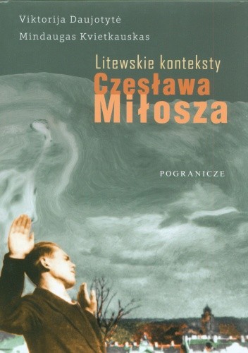 Okładka książki Litewskie konteksty Czesława Miłosza Viktorija Daujotyte, Mindaugas Kvietkauskas
