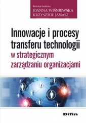 Okładka książki Innowacje i procesy transferu technologii w strategicznym zarządzaniu organizacjami