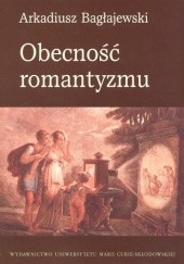 Okładka książki Obecność romantyzmu Arkadiusz Bagłajewski