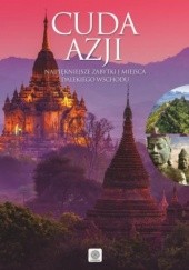 Okładka książki Cuda Azji. Najpiękniejsze zabytki i miejsca Dalekiego Wschodu praca zbiorowa