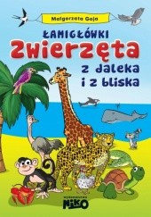 Okładka książki Łamigłówki. Zwierzęta z daleka i z bliska Małgorzata Goja