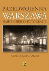 Okładka książki Przedwojenna Warszawa. Najpiękniejsze fotografie Jolanta Kucharska