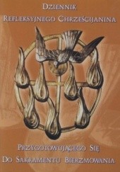 Okładka książki Dziennik refleksyjnego chrześcijanina przygotowującego się do sakramentu bierzmowania 