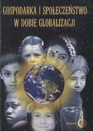 Okładka książki Gospodarka i społeczeństwo w dobie globalizacji Anna Bąkiewicz