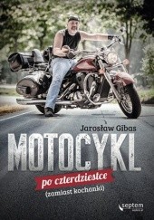 Okładka książki Motocykl po czterdziestce (zamiast kochanki) Jarosław Gibas