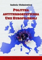 Okładka książki Polityka antyterrorystyczna Unii Europejskiej Izabela Oleksiewicz