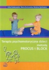 Okładka książki Terapia psychomotoryczna dzieci  metodą Procus i Block Maria Borkowska, Zofia Kułakowska, Bożena Zychowicz