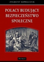 Okładka książki Polacy budujący bezpieczeństwo społeczne Zygmunt Kowalczuk