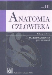 Okładka książki Anatomia człowieka Tom 3 Jerzy Dziewiątkowski, Przemysław Kowiański, Janusz Moryś, Olgierd Narkiewicz