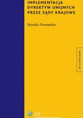 Okładka książki Implementacja dyrektyw unijnych przez sądy krajowe Monika Domańska