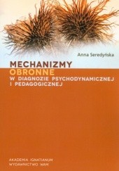 Okładka książki Mechanizmy obronne w diagnozie psychodynamicznej i pedagogicznej Anna Seredyńska
