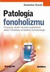 Okładka książki Patologia fonoholizmu Stanisław Kozak