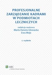 Okładka książki Profesjonalne zarządzanie kadrami w zakładach opieki zdrowotnej Maria Danuta Głowacka, Ewa Mojs