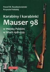 Okładka książki Karabiny i karabinki Mauser 98 w Wojsku Polskim w latach 1918-1939 Krzysztof Haładaj, Paweł Rozdżestwieński