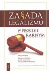 Okładka książki Zasada legalizmu w procesie karnym praca zbiorowa