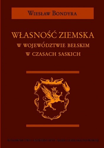 Okładka książki Własność ziemska w województwie bełskim w czasach saskich Wiesław Bondyra
