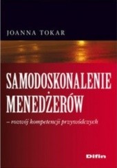 Okładka książki Samodoskonalenie menedżerów. Rozwój kompetencji przywódczych Joanna Tokar
