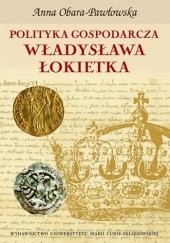 Okładka książki Polityka gospodarcza Władysława Łokietka Anna Obara-Pawłowska