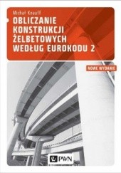 Okładka książki Obliczanie konstrukcji żelbetowych według Eurokodu 2. Zasady ogólne i zasady dotyczące budynków Michał Knauff
