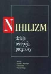 Okładka książki Nihilizm. Dzieje, recepcja, prognozy praca zbiorowa