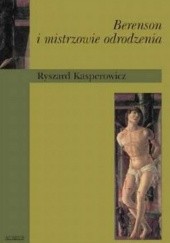 Okładka książki Berenson i mistrzowie odrodzenia. Przyczynek do postawy estetycznej Bernarda Berensona Ryszard Kasperowicz
