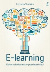 Okładka książki E-learning. Kultura studiowania w przestrzeni sieci Krzysztof Kuźmicz