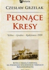 Okładka książki Płonące Kresy.  Wilno. Grodno. Kodziowce 1939 Czesław Grzelak