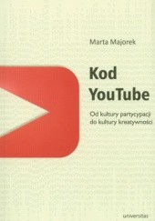 Okładka książki Kod YouTube. Od kultury partycypacji do kultury kreatywności Marta Majorek
