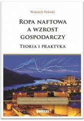 Okładka książki Ropa naftowa a wzrost gospodarczy. Teroria i praktyka Wojciech Potocki