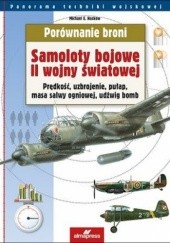 Okładka książki Samoloty bojowe II wojny światowej. Prędkość, uzbrojenie, pułap, masa salwy ogniowej, udźwig bomb Michael E. Haskew
