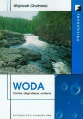 Okładka książki Woda: zasoby, degradacja, ochrona Wojciech Chełmicki