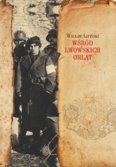 Okładka książki Wśród lwowskich Orląt Wacław Lipiński