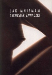 Okładka książki Jak mniemam Sylwester Zawadzki