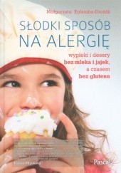 Słodki sposób na alergię. Wpieki i desery bez mleka i jajek a czasem bez glutenu