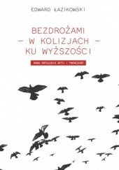 Okładka książki Bezdrożami - w kolizjach - ku wyższości. Nowa ontologia i twórczość Edward Łazikowski