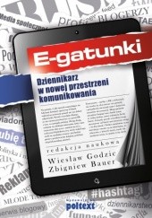 Okładka książki E-gatunki. Dziennikarz w nowej przestrzeni komunikowania Zbigniew Bauer, Wiesław Godzic