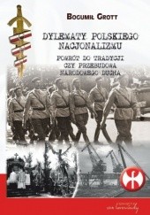 Okładka książki Dylematy polskiego nacjonalizmu. Powrót do tradycji czy przebudowa narodowego ducha Bogumił Grott