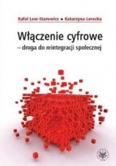 Okładka książki Włączenie cyfrowe. Droga do reinteligencji społecznej Rafał Lew-Starowicz, Katarzyna Lorecka