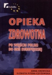 Okładka książki Opieka zdrowotna po wejściu Polski do Unii Europejskiej Anna Krowicka, Elżbieta Pitera-Czyżowska