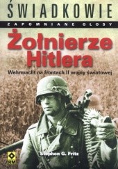 Okładka książki Żolnierze Hitlera. Wehrmacht na frontach II wojny światowej Stephen G. Fritz