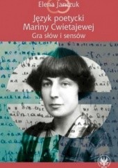 Okładka książki Język poetycki Mariny Cwietajewej. Gra słów i sensów Elena Janczuk