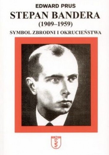 Okładka książki Stepan Bandera (1909-1959). Symbol zbrodni i okrucieństwa Edward Prus