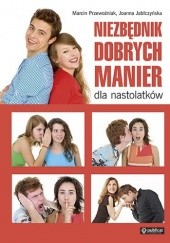 Okładka książki Niezbędnik dobrych manier dla nastolatków Joanna Jabłczyńska, Marcin Przewoźniak