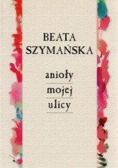 Okładka książki Anioły mojej ulicy Beata Szymańska