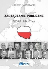 Okładka książki Zarządzanie publiczne. Teoria i praktyka. Konrad Raczkowski