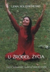 Okładka książki U źródeł życia. Trzy stopnie kursu bioterapii Lidia Kolisniczenko